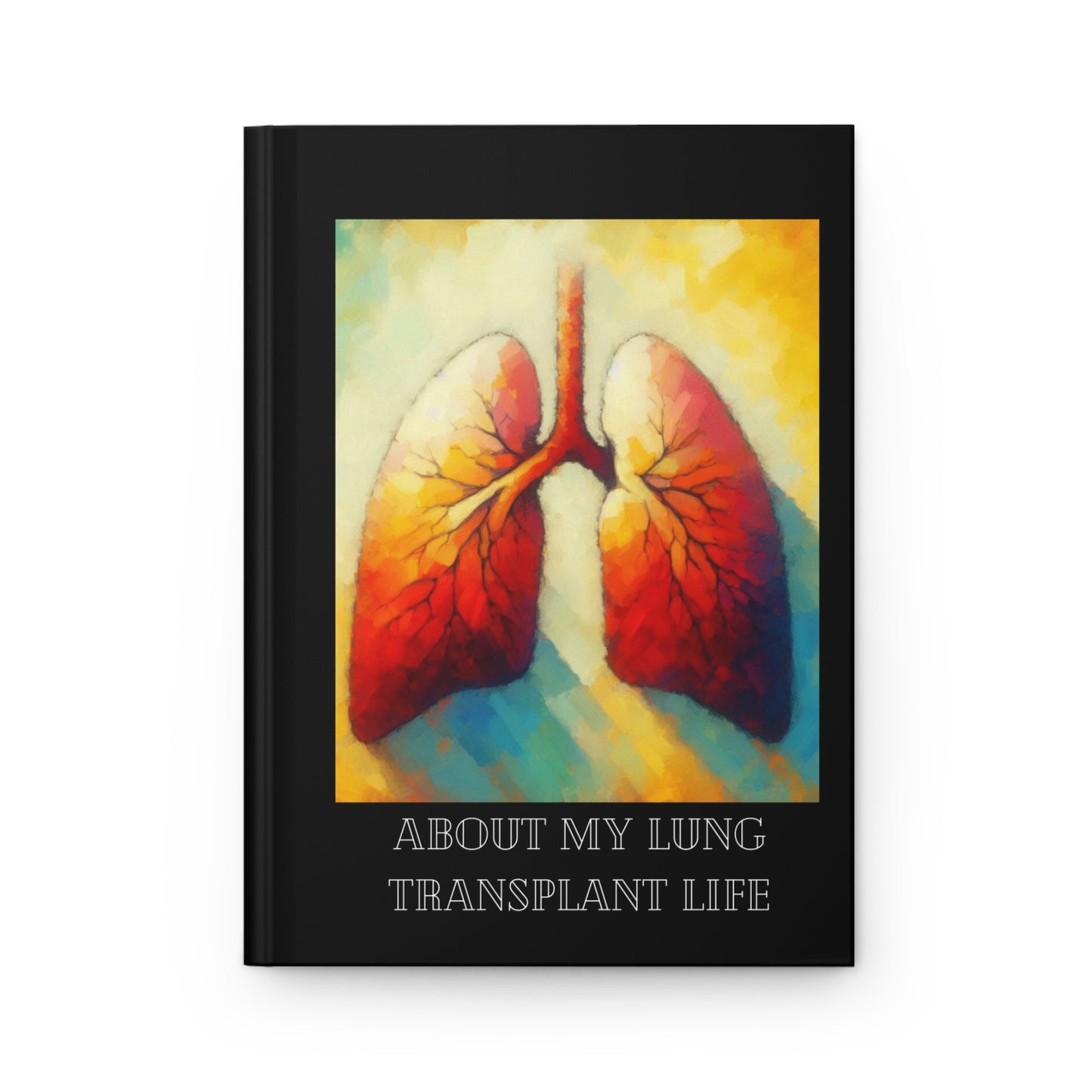 About My Lung Transplant Life Beautiful Full Color Hardcover Journal